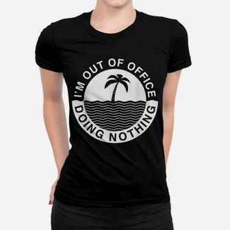 Iam Out-Of-Office Lazy Worker Job Clerks Fun Humor Gifts Women T-shirt | Crazezy