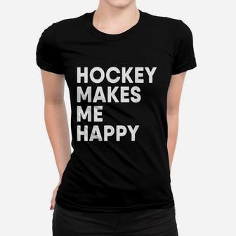 Ice Hockey Makes Me Happy Funny Hockey Women T-shirt | Crazezy