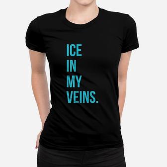 Ice In My Veins Women T-shirt | Crazezy