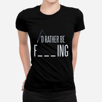 I'd Rather Be Fishing Women T-shirt | Crazezy DE
