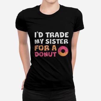 I'd Trade My Sister For A Donut Women T-shirt | Crazezy DE