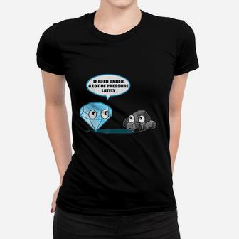 If Been Under A Lot Of Pressure Lately Women T-shirt | Crazezy CA