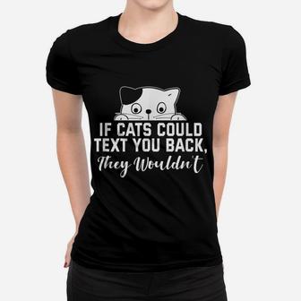 If Cats Could Text You Back - They Wouldn't Funny Cat Outfit Women T-shirt | Crazezy AU