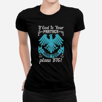 If God Is Your Partner Make Your Plans Big Women T-shirt - Monsterry CA