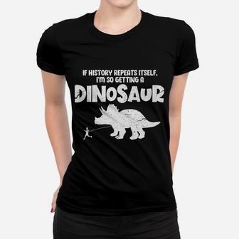If History Repeats Itself I'm So Getting A Dinosaur Vintage Women T-shirt | Crazezy DE