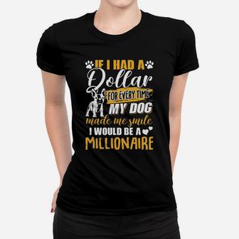 If I Had A Dollar For Every Time My Dog Made Me Smile I Would Be A Millionaire Women T-shirt - Monsterry AU