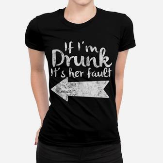 If Im Drunk Its Her Fault Matching Best Friend Gift Drinking Women T-shirt | Crazezy