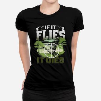 If It Flies It Dies Goose Hunter Duck Hunting Women T-shirt | Crazezy CA