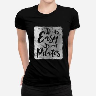 If It Is Easy It Is Not Pilates Women T-shirt | Crazezy