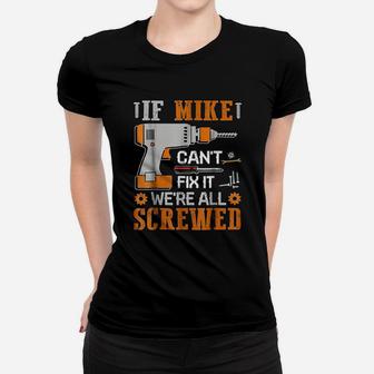 If Mike Can Not Fix It We Are All Screwed Women T-shirt | Crazezy