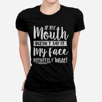 If My Mouth Doesn't Say It My Face Definitely Will Funny Women T-shirt | Crazezy UK