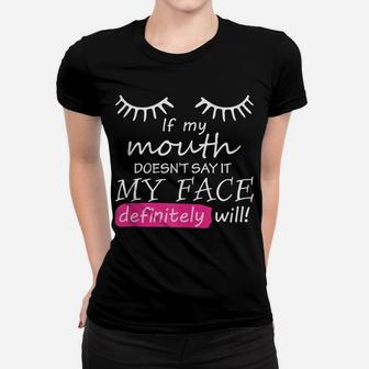 If My Mouth Doesn't Say It My Face Definitely Will Sarcastic Women T-shirt | Crazezy CA