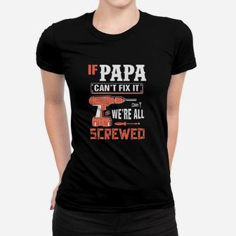 If Papa Cant Fix It We Are All Screwed Women T-shirt | Crazezy