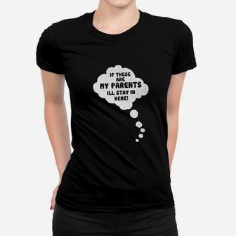 If These Are My Parents I Willl Stay In Here Women T-shirt | Crazezy