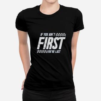If You Aint First You Are Last Race Car Racing Movie Quote Women T-shirt | Crazezy AU