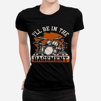 I'll Be In The Basement Retro Drum Set Drummer Gift Sweatshirt Women T-shirt | Crazezy
