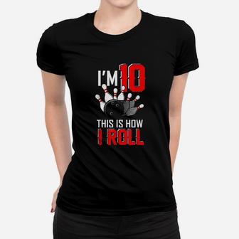 Im 10 This Is How I Roll Birthday Bowling Party Bowler Gift Women T-shirt | Crazezy