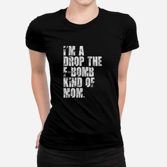 Im A Drop The Fbomb Kind Of Mom Women T-shirt | Crazezy AU