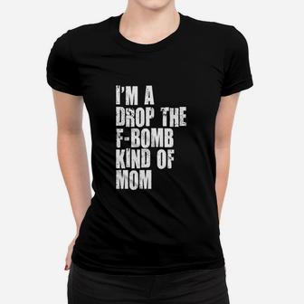 Im A Drop The Fbombkind Of Mom Letter Printed Cool Women T-shirt | Crazezy UK