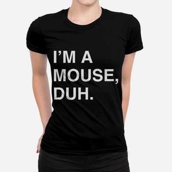 I'm A Mouse Duh Women T-shirt | Crazezy CA