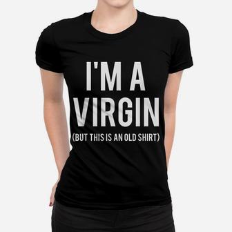 I'm A Virgin T Shirt This Is An Old Tee Funny Gift Friend Women T-shirt | Crazezy