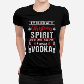 I'm Filled With Christmas Spirit And I Mean Vodka Xmas Women T-shirt | Crazezy AU
