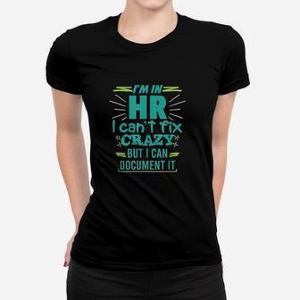 Im In Hr I Cant Fix Crazy Quote Human Resources Gift Women T-shirt | Crazezy UK