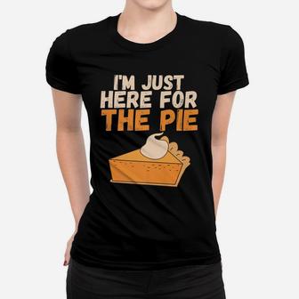 I'm Just Here For The Pie Christmas Pumpkin Funny Turkey Day Women T-shirt | Crazezy