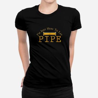 Im Just Here To Lay Pipe Funny Plumbers Sprinkler Women T-shirt | Crazezy