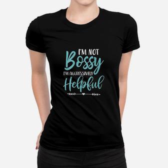 Im Not Bossy Im Aggressively Helpful I Am The Boss Women T-shirt | Crazezy