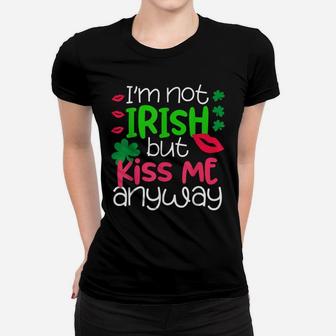 I'm Not Irish But Kiss Me Anyway St Patrick Day Irish Women T-shirt | Crazezy