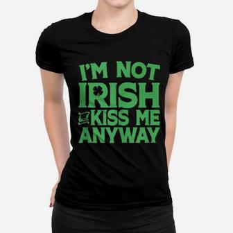 I'm Not Irish But Kiss Me Anyway St Patrick's Day Women T-shirt - Monsterry