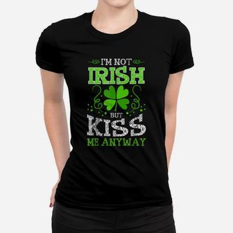 I'm Not Irish But Kiss Me Anyway T Shirt Women T-shirt | Crazezy