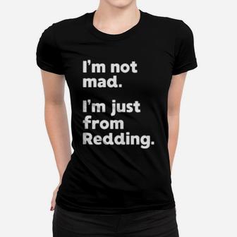 I'm Not Mad I'm Just From Redding Women T-shirt - Monsterry UK