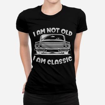 I'm Not Old I'm Classic Funny Car Graphic - Mens & Womens Women T-shirt | Crazezy AU