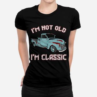 I'm Not Old I'm Classic Funny Retro Vintage Pickup Trucks Women T-shirt | Crazezy DE