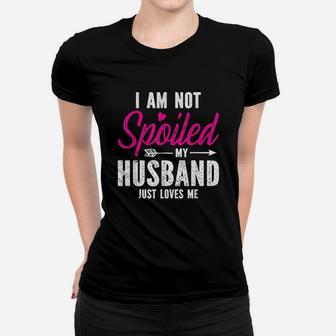 Im Not Spoiled My Husband Just Loves Me Women T-shirt | Crazezy CA