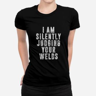 Im Silently Judging Your Welds Welder Gift Welding Saying Women T-shirt | Crazezy DE