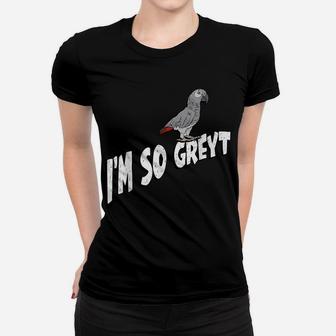 I'm So Greyt African Grey Parrot Women T-shirt | Crazezy CA