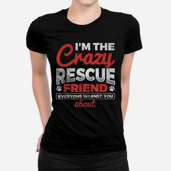 I'm The Crazy Rescue Friend Dog Lover Dog Rescue Women T-shirt | Crazezy