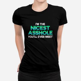 Im The Nicest Ashole You Willl Ever Meet Sarcastic Women T-shirt | Crazezy