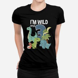 I'm Wild And 3 Dinosaurs Theme Birthday Dinosaur Party Women T-shirt | Crazezy