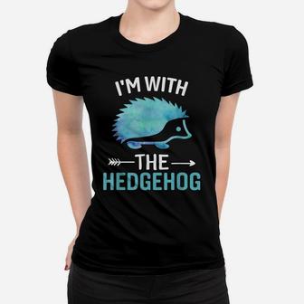 I'm With The Hedgehog - Funny Hedgehog Lover Saying Women T-shirt | Crazezy
