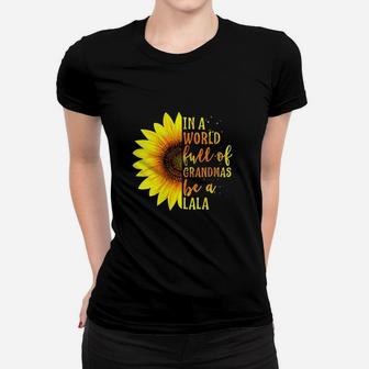 In A World Full Of Grandmas Be A Lala Sunflower Women T-shirt | Crazezy UK