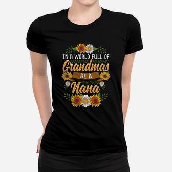 In A World Full Of Grandmas Be A Nana Cute Sunflower Gift Women T-shirt | Crazezy