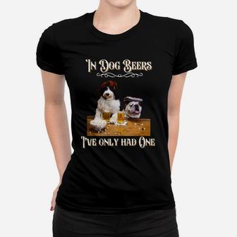 In Dog Beers I've Only Had One-Funny Drinking Dog Quotes Women T-shirt | Crazezy DE