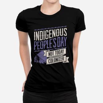 Indigenous Peoples Day Not Today Colonizer Native American Sweatshirt Women T-shirt | Crazezy DE