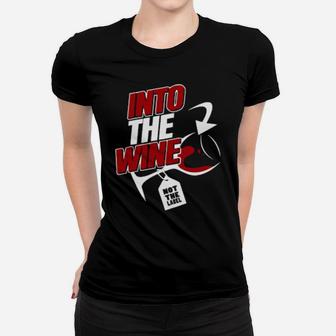 Into The Wine Not The Label Women T-shirt - Monsterry CA