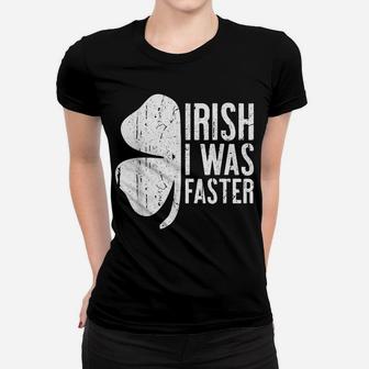Irish I Was Faster Saint Patrick Day Gift Women T-shirt | Crazezy