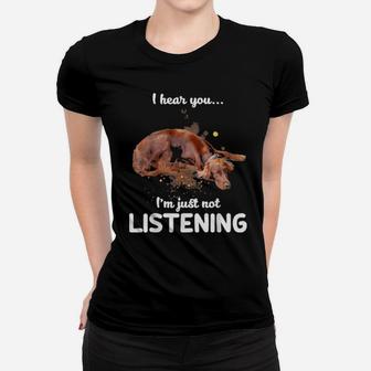 Irish Setter I Hear You Not Listening Dog Women T-shirt - Monsterry
